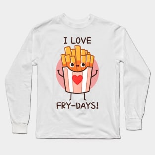 I love fry-days Long Sleeve T-Shirt